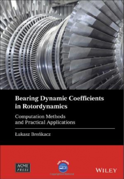 Bearing Dynamic Coefficients in Rotordynamics: Computation Methods and Practical Applications (Wiley-ASME Press Series)